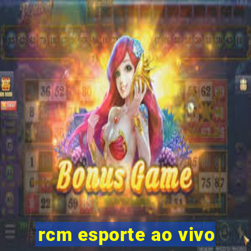 rcm esporte ao vivo